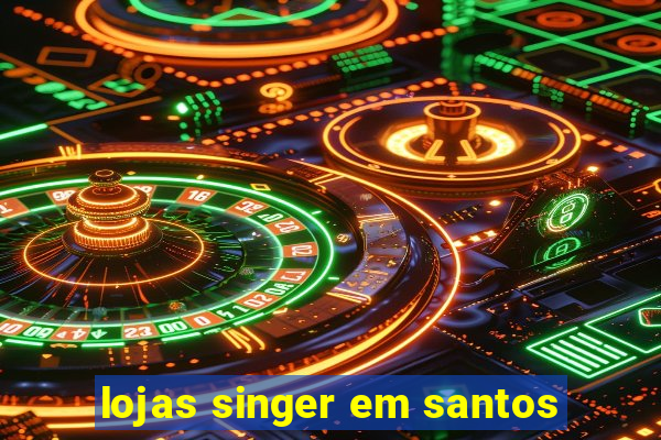 lojas singer em santos